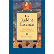 On Buddha Essence A Commentary on Rangjung Dorje's Treatise by Thrangu, Khenchen; Roberts, Peter Alan, 9781590302767