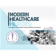 Modern Healthcare Heroes The Legacy of the Student National Medical Association by Sterling, Jeffrey E, 9798350942767