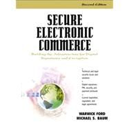 Secure Electronic Commerce Building the Infrastructure for Digital Signatures and Encryption by Ford, Warwick; Baum, Michael S., 9780130272768