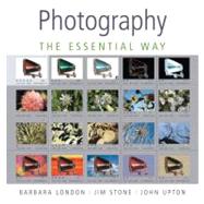 Photography The Essential Way by London, Barbara; Stone, Jim; Upton, John, 9780136142768