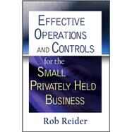 Effective Operations and Controls for the Small Privately Held Business by Reider, Rob, 9780470222768