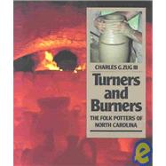 Turners and Burners : The Folk Potters of North Carolina by Zug, Charles G., 9780807842768