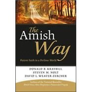 The Amish Way Patient Faith in a Perilous World by Kraybill, Donald B.; Nolt, Steven M.; Weaver-Zercher, David L., 9781118152768
