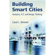 Building Smart Cities: Analytics, ICT, and Design Thinking by Stimmel; Carol L., 9781498702768