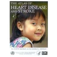 The Atlas of Heart Disease and Stroke by MacKay, Judith, 9789241562768