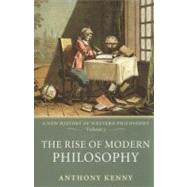 The Rise of Modern Philosophy A New History of Western Philosophy, Volume 3 by Kenny, Anthony, 9780198752769