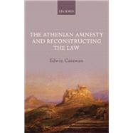The Athenian Amnesty and Reconstructing the Law by Carawan, Edwin, 9780199672769