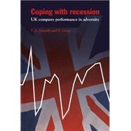 Coping with Recession: UK Company Performance in Adversity by Paul A. Geroski , Paul Gregg, 9780521622769
