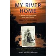 My River Home A Journey from the Gulf War to the Gulf of Mexico by Eriksen, Marcus, 9780807072769