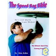 Speed Bag Bible : The Ultimate Speed Bag Training Program by Kahn, Alan H., 9780964182769