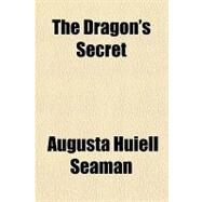 The Dragon's Secret by Seaman, Augusta Huiell, 9781153792769
