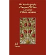 The Autobiography of Sergeant William Lawrence by Lawrence, William; Bankes, George Nugent, 9781406852769
