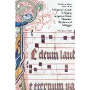 A Beginner's Guide to Singing Gregorian Chant Notation, Rhythm and Solfeggio by Jones, Noel; Jones, Ellen Doll, 9781453692769
