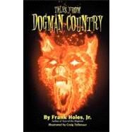 Tales from Dogman Country by Holes, Frank, Jr., 9781453762769