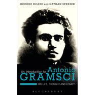 An Introduction to Antonio Gramsci His Life, Thought and Legacy by Hoare, George; Sperber, Nathan, 9781472572769