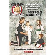 Stop Bullying The Power of Martial Arts Build confidence in children and young adults by Butin, Jim, 9781667842769