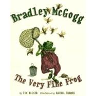 Bradley McGogg The Very Fine Frog by Beiser, Tim; Berman, Rachel, 9781770492769
