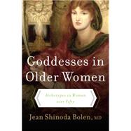 Goddesses in Older Women : The Third Phase of Women's Lives by Bolen, Jean Shinoda, 9780061852770