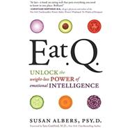 Eat Q: Unlock the Weight-Loss Power of Emotional Intelligence by Albers, Susan, 9780062222770