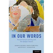 In Our Words Personal Accounts of Living with Non-Epileptic Seizures by Reuber, Markus; Rawlings, Gregg; Schachter, Steven C, 9780190622770