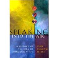 Speaking into the Air by Peters, John Durham, 9780226662770