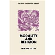 Morality and Religion by Bartley, W. W., III, 9780333102770