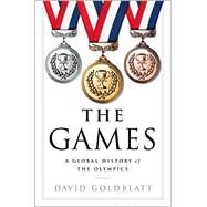 The Games A Global History of the Olympics by Goldblatt, David, 9780393292770