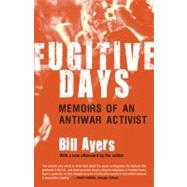 Fugitive Days Memoirs of an Antiwar Activist by AYERS, BILL, 9780807032770
