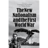 The New Nationalism and the First World War by Rosenthal, Lawrence; Rodic, Vesna, 9781137462770