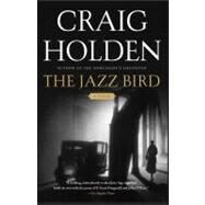 The Jazz Bird A Novel by Holden, Craig, 9781416572770