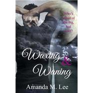 Waxing & Waning by Lee, Amanda M., 9781502462770
