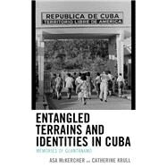 Entangled Terrains and Identities in Cuba Memories of Guantnamo by Mckercher, Asa; Krull, Catherine, 9781793602770