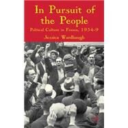 In Pursuit of the People Political Culture in France, 1934-9 by Wardhaugh, Jessica, 9780230202771