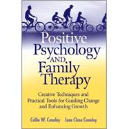 Positive Psychology and Family Therapy Creative Techniques and Practical Tools for Guiding Change and Enhancing Growth by Conoley, Collie Wyatt; Conoley, Jane Close, 9780470262771