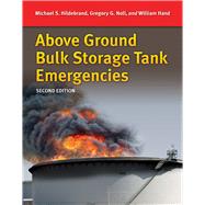 Above Ground Bulk Storage Tank Emergencies. by Hildebrand, Michael S.; Noll, Gregory G.; Hand, Bill, 9781284112771