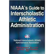 NIAAA's Guide to Interscholastic Athletic Administration by Blackburn, Michael L.; Forsyth, Eric; Olson, John R.; Whitehead, Bruce, 9781450432771