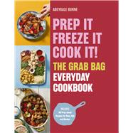 Prep it, Freeze it, Cook it! The Grab Bag Everyday Cookbook by Burne, Abeygale, 9781805702771