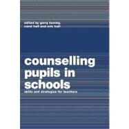 Counselling Pupils in Schools : Skills and Strategies for Teachers by Hall, Carol; Hall, Eric; Hornby, Garry, 9780203182772