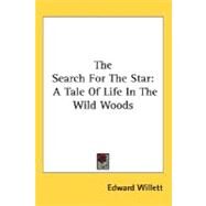 The Search For The Star: A Tale of Life in the Wild Woods by Willett, Edward, 9780548492772
