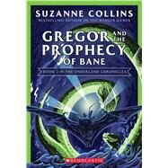 Gregor and the Prophecy of Bane (The Underland Chronicles #2: New Edition) by Collins, Suzanne, 9781338722772