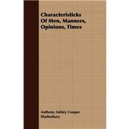 Characteristicks of Men, Manners, Opinions, Times by Shaftesbury, Anthony Ashley Cooper, Earl of, 9781409792772