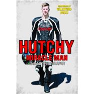 Hutchy Miracle Man by Hutchinson, Ian, 9781786062772