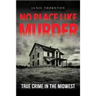 No Place Like Murder by Thornton, Janis; Sweazy, Larry; Boomhower, Ray E., 9780253052773