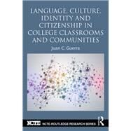 Language, Culture, Identity and Citizenship in College Classrooms and Communities by Guerra; Juan C., 9780415722773