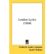 London Lyrics by Lampson, Frederick Locker; Dobson, Austin, 9780548792773