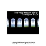 The Vade-mecum of Fly-fishing for Trout by Pulman, George Philip Rigney, 9780554942773