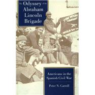 The Odyssey of the Abraham Lincoln Brigade by Carroll, Peter N., 9780804722773