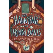 The Haunting of Henry Davis by SIEBEL, KATHRYN, 9781101932773