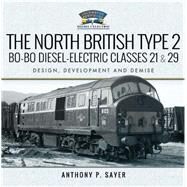The North British Type 2 Bo-bo Diesel-electric Classes 21 & 29 by Sayer, Anthony P., 9781526742773