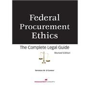 Federal Procurement Ethics The Complete Legal Guide by O'CONNOR, TERRENCE M., 9781567262773